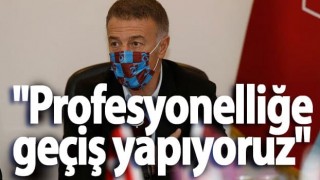 Ağaoğlu açıkladı: "Profesyonelliğe geçiş yapıyoruz"