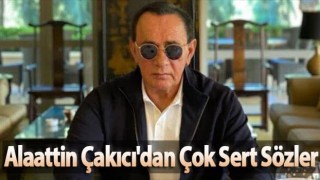Alaattin Çakıcı'dan Çok Sert Sözler