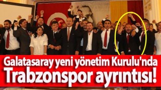 Galatasaray yeni yönetim Kurulu'nda Trabzonspor ayrıntısı!