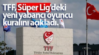 TFF yeni yabancı kuralını resmen açıkladı!