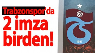 Trabzonspor'da 2 imza birden!