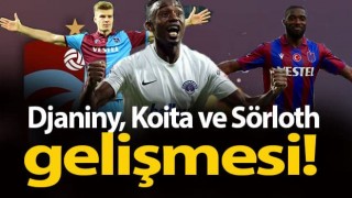 Trabzonspor'de Djaniny, Koita ve Sörloth gelişmesi!