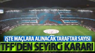 Maçlara alınacak seyirci sayısı belli oldu