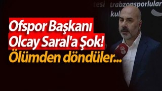 Ofspor Başkanı Olcay Saral'a Şok! Ölümden döndüler