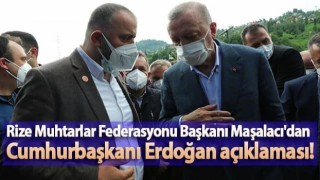 Rize Muhtarlar Federasyonu Başkanı Maşalacı'dan Cumhurbaşkanı Erdoğan açıklaması!