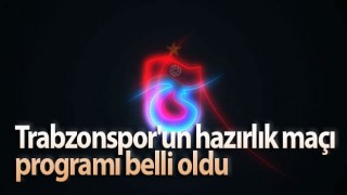 Trabzonspor'un hazırlık maçı programı belli oldu