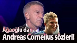 Ahmet Ağaoğlu'dan Andreas Cornelius sözleri!