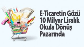 E-Ticaretin Gözü 10 Milyar Liralık Okula Dönüş Pazarında