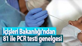 İçişleri Bakanlığı'ndan PCR Testi Zorunluluğu Genelgesi