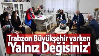 Trabzon Büyükşehir varken 'Yalnız Değisiniz'
