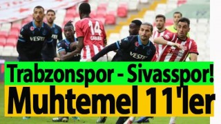 Trabzonspor - Sivasspor! Muhtemel 11'ler