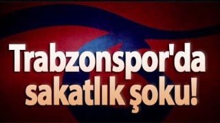 Trabzonspor'da sakatlık şoku!