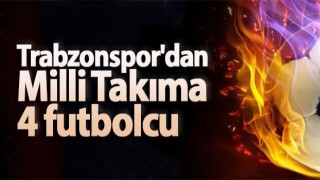 Trabzonspor'dan 4 İsme Milli Davet