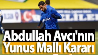 Abdullah Avcı Yunus Mallı kararını verdi!