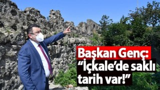 Başkan Genç: “İçkale’de saklı tarih var!”