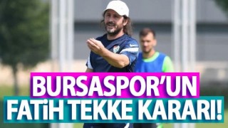 Bursaspor'un Fatih Tekke kararı!