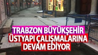 Trabzon Büyükşehir Üstyapı Çalışmalarına Devam Ediyor!