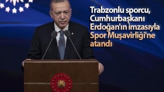 Trabzonlu sporcu, Cumhurbaşkanı Erdoğan'ın imzasıyla Spor Muşavirliği'ne atandı