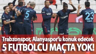Trabzonspor'da 5 futbolcu Alanyaspor maçında yok