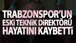 Trabzonspor'un Eski Teknik Direktörü Hayatını Kaybetti