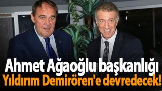 Ahmet Ağaoğlu başkanlığı Yıldırım Demirören'e devredecek!