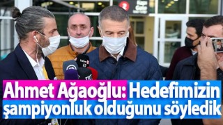 Ahmet Ağaoğlu: Hedefimizin şampiyonluk olduğunu söyledik
