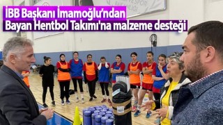 İBB Başkanı İmamoğlu’ndan Bayan Hentbol Takımı'na malzeme desteği