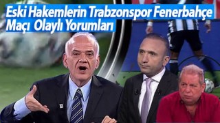Eski hakemler Trabzonspor Fenerbahçe maçını değerlendirdi!