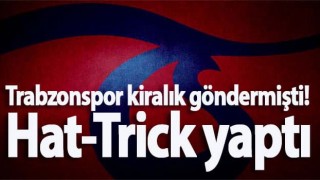 Trabzonspor kiralık göndermişti! Hat-Trick yaptı