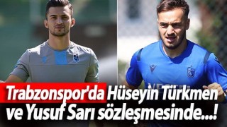 Trabzonspor'da Hüseyin Türkmen ve Yusuf Sarı sözleşmesinde...!
