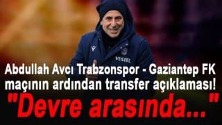 Abdullah Avcı Trabzonspor - Gaziantep FK maçının ardından transfer açıklaması!