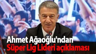 Ahmet Ağaoğlu'ndan Süper Lig Lideri açıklaması