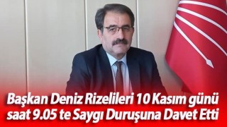 Başkan Deniz Rizelileri 10 Kasım günü saat 9.05 te Saygı Duruşuna Davet Etti