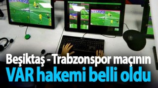 Beşiktaş - Trabzonspor maçının VAR hakemi belli oldu