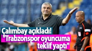 Çalımbay açıkladı! "Trabzonspor oyuncuma teklif yaptı"