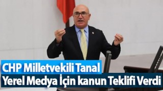 CHP Milletvekili Tanal Yerel Medya İçin kanun Teklifi Verdi