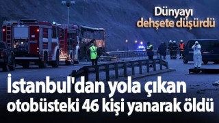 İstanbul'dan yola çıkan otobüs bariyerlere çarpıp alev aldı: 46 yolcu yanarak hayatını kaybetti