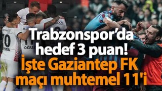 İşte Trabzonspor'un Gaziantep FK muhtemel 11'i