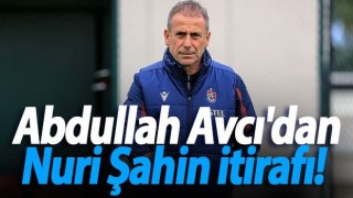 Abdullah Avcı'dan Nuri Şahin itirafı!