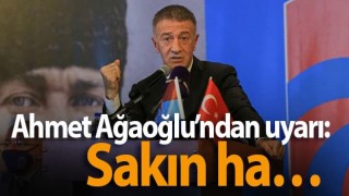 Ahmet Ağaoğlu’ndan uyarı: Sakın ha…