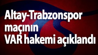 Altay-Trabzonspor maçının VAR hakemi açıklandı