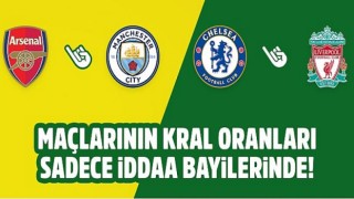 Arsenal-M.City, Chelsea-Liverpool maçlarının Kral Oranları sadece iddaa bayilerinde