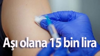 Aşı olana 15 bin lira