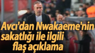 Avcı'dan Nwakaeme'nin sakatlığı ile ilgili flaş açıklama