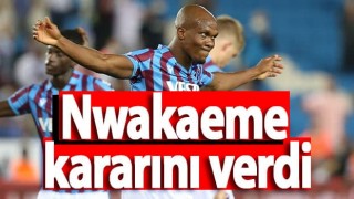 Nwakaeme kararını verdi