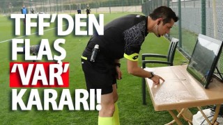 TFF'den Flaş 'VAR' kararı!