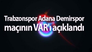 Trabzonspor Adana Demirspor maçının VAR'ı açıklandı