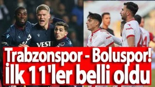 Trabzonspor - Boluspor! İlk 11'ler belli oldu