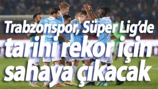 Trabzonspor, Süper Lig’de tarihi rekor için sahaya çıkacak