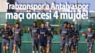 Trabzonspor'a Antalyaspor maçı öncesi 4 müjde birden!